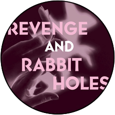 Revenge and Rabbit Holes